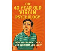 The 40-Year-Old Virgin Psychology: Understanding Andy Stitzer's Mind and Modern Male Anxiety