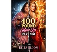 The 400 Pound Glow Up Revenge: A Dark Psychological Thriller of Body Transformation and Lost Memories
