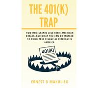 THE 401(K) TRAP: How Immigrants Lose Their American Dream - And What You Can Do Instead To Build True Financial Freedom in America
