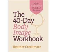The 40Day Body Image Workbook Hope for Christian Women Whove Tried Everything by Heather Creekmore Heather Creekmore (Auteur)
