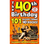 The 40th Birthday Mega Funny Trivia Book: 101 Reasons Turning 40 Absolutely Rocks! Packed with Fun Activities, Laugh-Out-Loud Facts & Silly Trivia - The Perfect Milestone Gift for Someone You Love