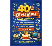 The 40th Birthday Trivia Challenge: Funny Stories, Nostalgic Memories, and Hilarious Dad Moments to Celebrate Four Decades - Dad Edition