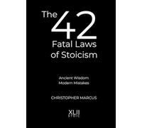 The 42 Fatal Laws of Stoicism: Ancient Wisdom. Modern Mistakes.