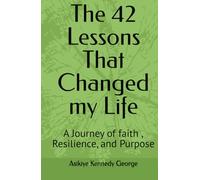 The 42 Lessons That Changed my Life: A Journey of faith , Resilience, and Purpose