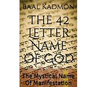 The 42 Letter Name of God: The Mystical Name Of Manifestation