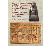 The 42 Precepts of Maat and Their Foundation in the Philosophy of Righteous Action