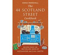 The 44 Scotland Street Cookbook: Recipes from the Bestselling Series by Alexander Mccall Smith