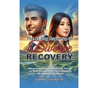 The 45-Day Roadmap to Divorce Recovery: Overcome Heartbreak, Reignite Your Passion, and Move Forward Even If You're Struggling with Regret and Loneliness