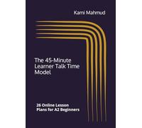 The 45-Minute Learner Talk Time Model: 26 Online Lesson Plans for A2 Beginners