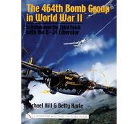 The 464th Bomb Group in World War II: In Action over the Third Reich With the B-24 Liberator
