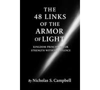 The 48 Links of the Armor of Light: Kingdom Principles for Strength Without Violence