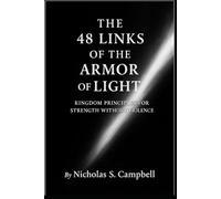 The 48 Links of the Armor of Light: Kingdom Principles for Strength Without Violence