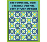 The 4th Big, Bold, Beautiful Coloring Book of Quilt Designs Variety Set: Relaxing Fun and Easy Coloring Designs with Quilt Patterns and Designs