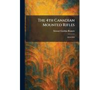 The 4th Canadian Mounted Rifles: 1914-1919