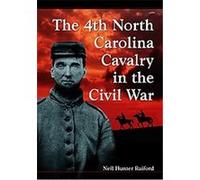 The 4th North Carolina Cavalry in the Civil War Neil Hunter Raiford (Auteur)