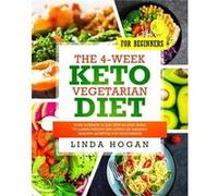 The 4Week Keto Vegetarian Diet for Beginners Your Ultimate 30Day StepByStep Guide to Losing Weight and Living an Amazing Healthy Lifestyle for Vegetarians Linda HoganLinda Hogan (Auteur)