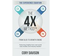 The 4X Method: The Experience Equation: From Silos to Growth Engine