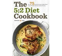 The 5:2 Diet Cookbook: Over 75 Fast Diet Recipes and Meal Plans to Lose Weight with Intermittent Fasting