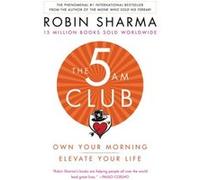 The 5 Am Club Own Your Morning. Elevate Your Life. by Robin Sharma Robin Sharma (Auteur)