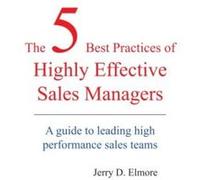 The 5 Best Practices of Highly Effective Sales Managers Jerry D. Elmore (Auteur)