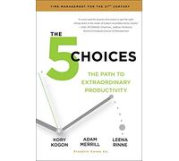 The 5 Choices: The Path to Extraordinary Productivity