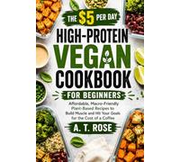 The $5/Day High-Protein Vegan Cookbook for Beginners: Affordable, Macro-Friendly Plant-Based Recipes to Build Muscle and Hit Your Goals for the Cost of a Coffee
