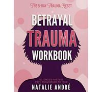 The 5-Day Trauma Reset: Science's Fastest Path from Stuck to Free: Betrayal Trauma Recovery Workbook - Healing Protocol for Rebuilding Trust with EMDR Techniques, Inner Child & Somatic Integration