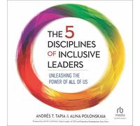 The 5 Disciplines of Inclusive Leaders: Unleashing the Power of All of Us (The Five Inclusive Disciplines Series)