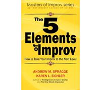 The 5 Elements of Improv: How to Take Your Improv to the Next Level