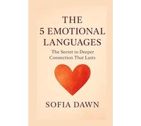 The 5 Emotional Languages: The Secret to Deeper Connection That Lasts