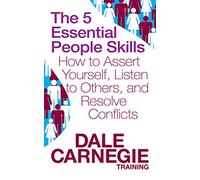 The 5 Essential People Skills: How to Assert Yourself, Listen to Others, and Resolve Conflicts