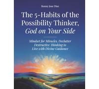 The 5 Habits of the Possibility Thinker, God on Your Side: Mindset for Miracles, Declutter Destructive Thinking to Live with Divine Guidance