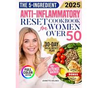 The 5-Ingredient Anti-Inflammatory Reset Cookbook for Women Over 50: Easy, Satisfying and Real Food Fixes to Reduce Joint Pain, Boost Energy and Feel Great Without Confusion or Sacrifice