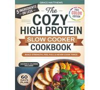 The 5 Ingredient Cozy High Protein Slow Cooker Cookbook: How To Build Strength And Boost Energy With Healthy Slow Cooker Recipes, Without Long Prep Or Bland Meals, Even If You're A Busy Professional
