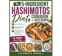 The 5-Ingredient Hashimotos Diet Cookbook for Busy Women: Anti-Inflammatory AIP, 150 Simple Recipes in 15 Minutes, 4-Week Meal Plan for Energy, Hormone Balance, and Thyroid Support