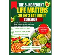 THE 5-INGREDIENT LIFE MATTERS, SO LET’S EAT LIKE IT COOKBOOK: Quick, Healthy, and Delicious Recipes to Lose Weight Naturally and Enjoy Food Without Dieting inspired by Jabez El Israel