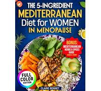 The 5-ingredient Mediterranean Diet for Women in Menopause: Quick & Easy Recipes to Boost Energy, Balance Hormones & Lose Weight Naturally - Includes Meal Plan & Free Shopping List