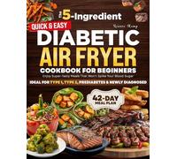 The 5-Ingredient Quick & Easy Diabetic Air Fryer Cookbook for Beginners: Enjoy Super-Tasty Meals That Won't Spike Your Blood Sugar | Ideal for Type 1, Type 2, Prediabetes & Newly Diagnosed