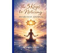 The 5 Keys to Noticing: Self-Discovery and Awareness Journal