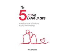 The 5 Love Languages: A Practical Guide to Emotional Fluency in Relationships
