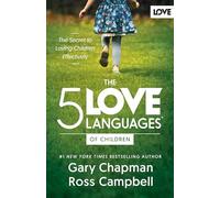 The 5 Love Languages of Children: The Secret to Loving Children Effectively