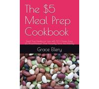 The $5 Meal Prep Cookbook: Feed Your Family for Less with 50 Cheap, Easy, U.S.-Priced Recipes That Actually Save You Money