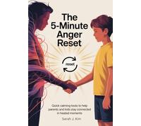 The 5-Minute Anger Reset: Quick Calming Tools to Help Parents and Kids Stay Connected in Heated Moments