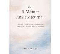 The 5 - Minute Anxiety Journal: A Simple Daily Practice to Calm Your Mind, Track Triggers, and Build Emotional Awareness