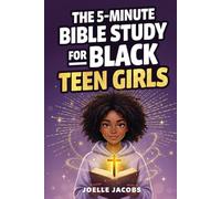 The 5-minute Bible Study for Black Teen Girls: 52 Weeks of Biblical Wisdom to Build Confidence, Grow Closer to God, Shine Your Light, and Navigate Life with Faith, Grace, and Unshakable Joy