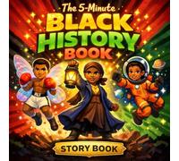 The 5-Minute Black History Book Stories Kids Actually Want to Hear: Biographies of African American Heroes, Inventors, & Champions for Boys and Girls Ages 6-12