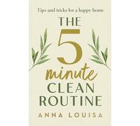 The 5 Minute Clean Routine: Stress-free Tricks and Tips for a Happy Home