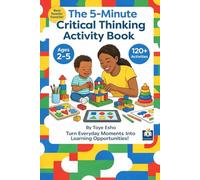 The 5-Minute Critical Thinking Activity Book for Toddlers & Preschoolers: 120+ Quick Games That Build Problem-Solving Skills in Kids Ages 2-5 (No Prep, Screen-Free Activities for Busy Parents)