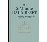The 5-Minute Daily Reset: A Wellness Journal for Mindful Living