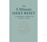 The 5-Minute Daily Reset: A Wellness Journal for Mindful Living